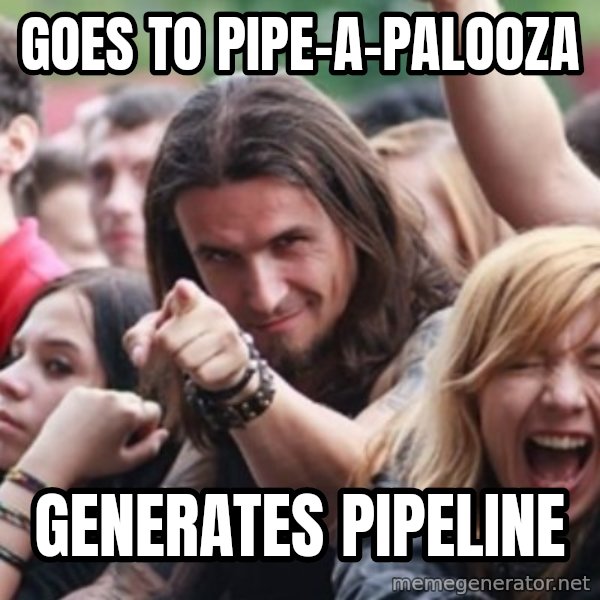 Ridiculously Photogenic Metalhead meme: Goes to Pipe-A-Palooza / Generates Pipeline