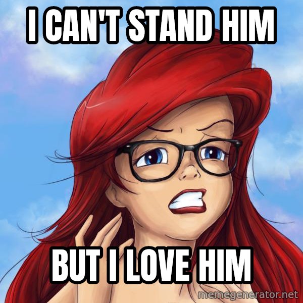 Hipster Ariel meme: I can't stand him / But I love him