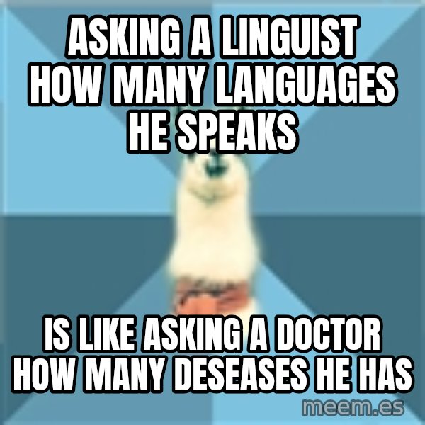 Linguistics Llama meme: Asking a linguist how many languages he speaks / is like asking a doctor how many deseases he has
