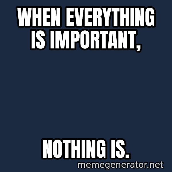 Syndrome Incredibles  meme: When everything is important, / nothing is.
