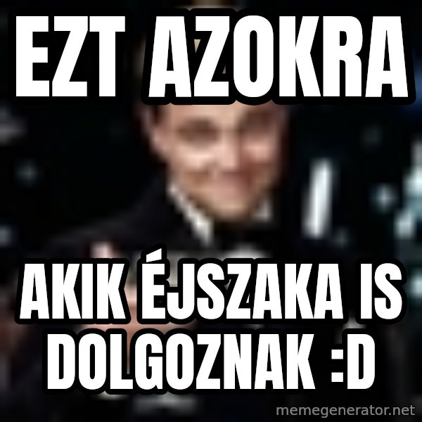 Di Caprio Gatsby meme: Ezt azokra / akik éjszaka is dolgoznak :D