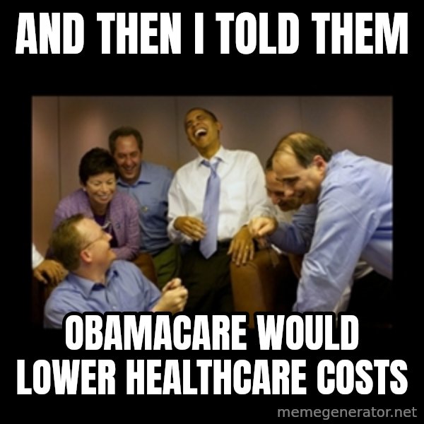 obama laughing  meme: And then I told them / Obamacare would lower healthcare costs