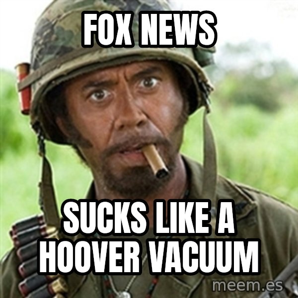 Tropic Thunder Downey meme: fox news / sucks like a hoover vacuum