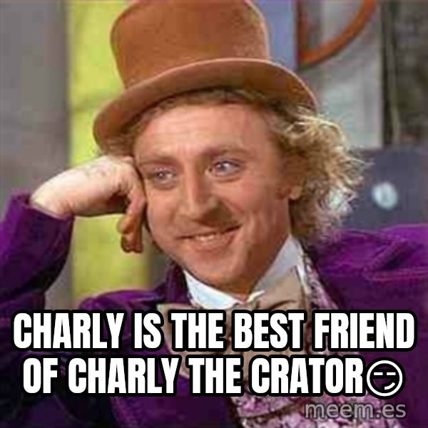 Charlie meme meme: Charly is the best Friend of Charly the crator😏