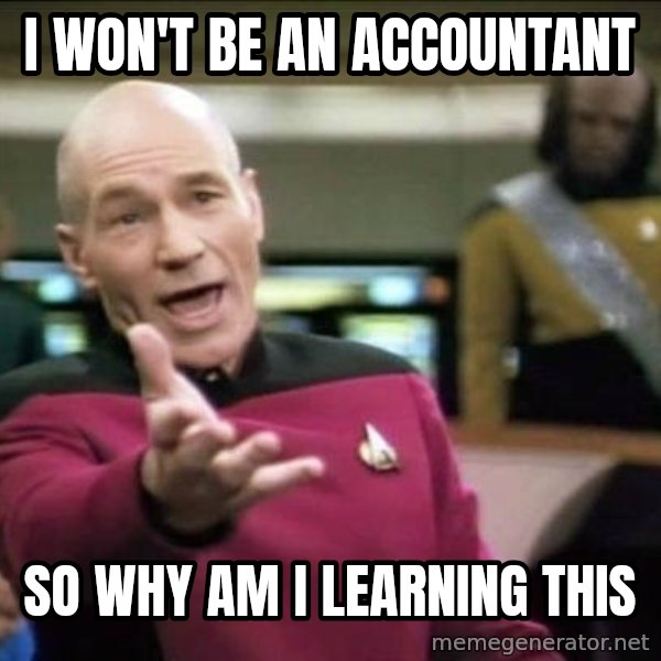 Why the fuck meme: I won't be an accountant / so why am I learning this