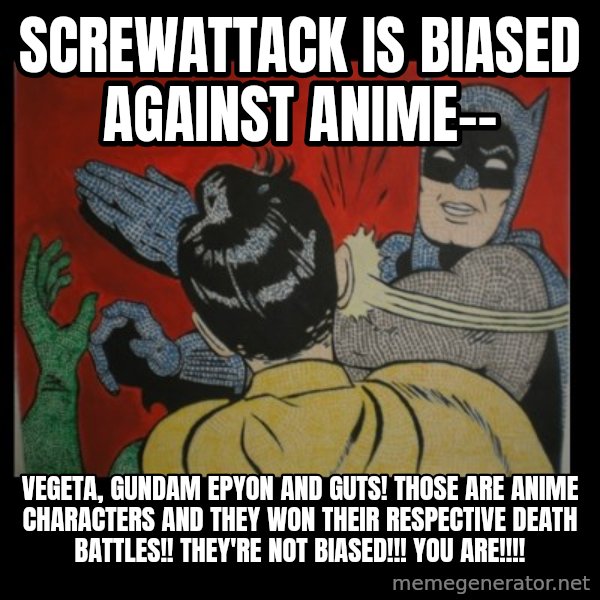 Batman Slappp meme: screwattack is biased against anime-- / vegeta, gundam epyon and guts! those are anime characters and they won their respective death battles!! they're not biased!!! you are!!!!