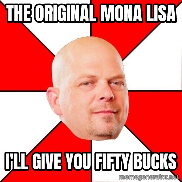 Pawn Stars meme: The original Mona Lisa / I'll give you fifty bucks