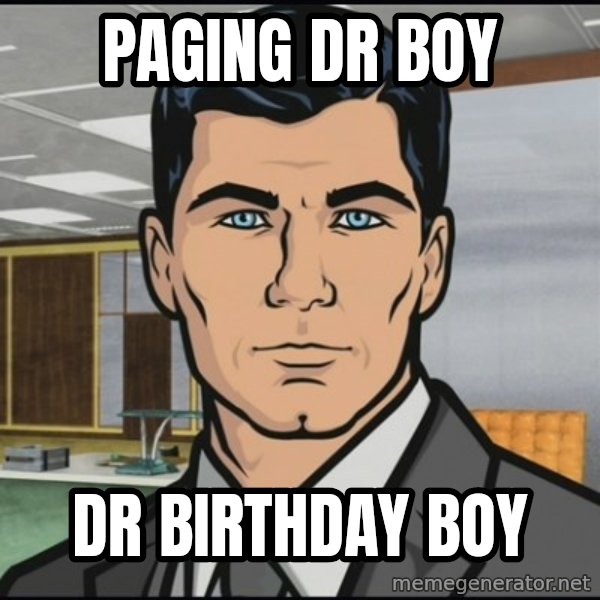 Archer meme: paging dr boy / dr birthday boy