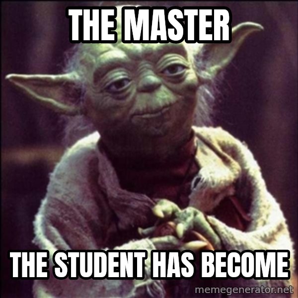 Advice Yoda Gives meme: The master / The student has become