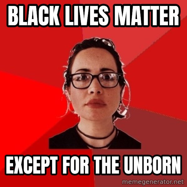 Liberal Douche Garofalo meme: Black lives matter / except for the unborn