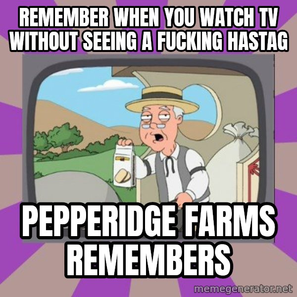 Pepperidge Farm Remembers FG meme: remember when you watch tv without seeing a fucking hastag / Pepperidge Farms Remembers