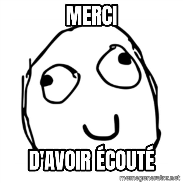 smiley derp meme: merci / d'avoir écouté