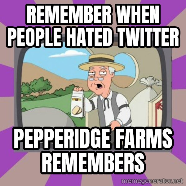 Pepperidge Farm Remembers FG meme: remember when people hated Twitter / Pepperidge Farms Remembers