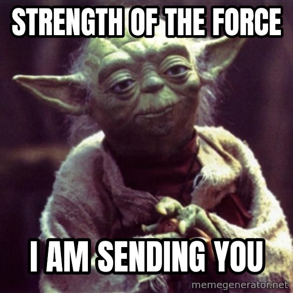 Yoda meme: Strength of the Force / I am sending you
