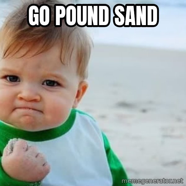 Success Kid meme: GO POUND SAND