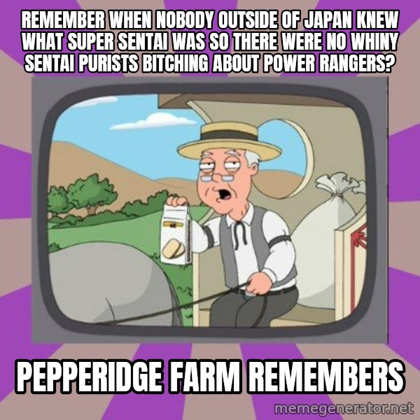 Pepperidge Farm Remembers FG meme: remember when nobody outside of japan knew what super sentai was so there were no whiny sentai purists bitching about power rangers? / Pepperidge Farm Remembers