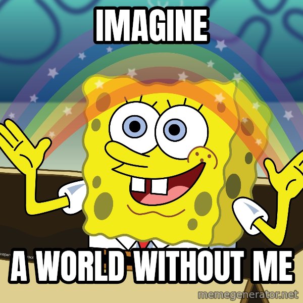 spongebob rainbow meme: imagine / a world without me