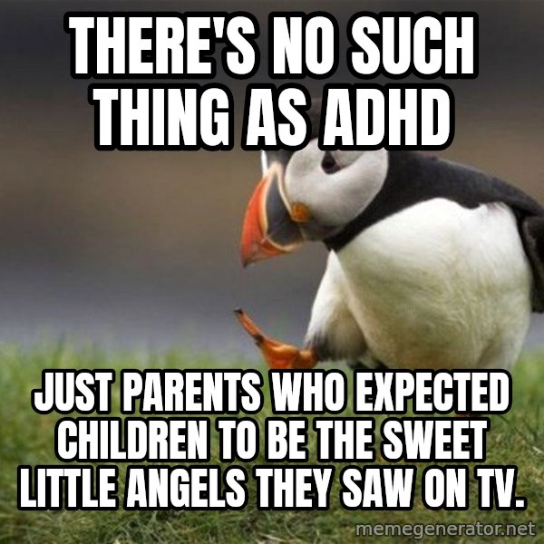 Unpopular Opinion Puffin meme: there's no such thing as adhd / just parents who expected children to be the sweet little angels they saw on tv.