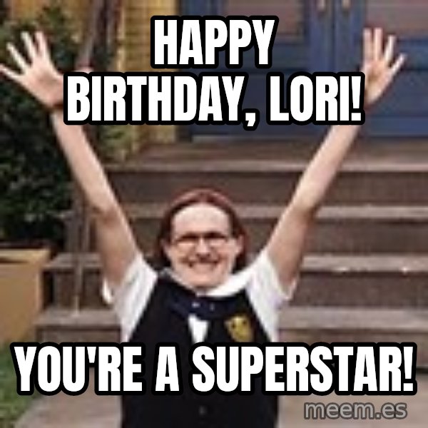 Mary Catherine Gallagher meme: Happy Birthday, Lori! / You're a Superstar!