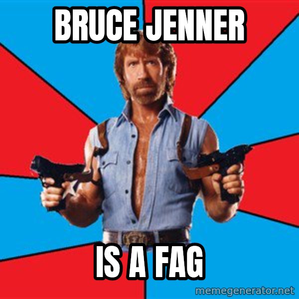 Chuck Norris  meme: bruce jenner / is a fag