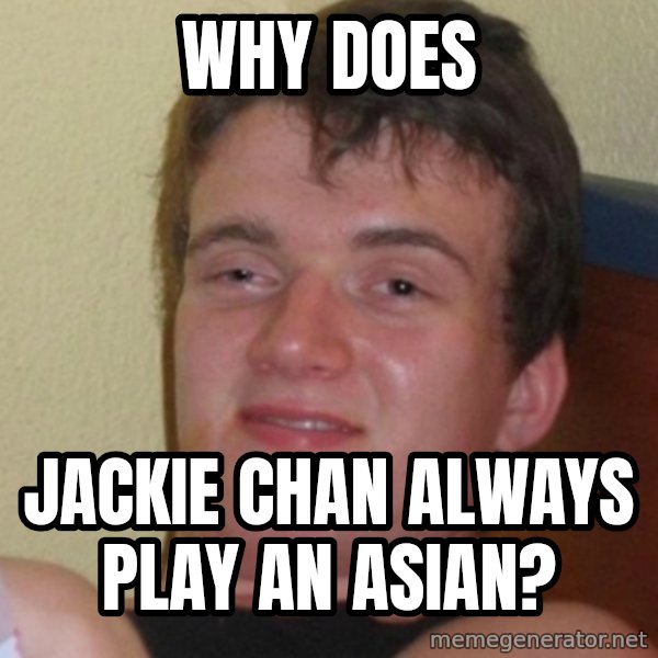 Stoner Stanley meme: Why does / Jackie chan always play an Asian?