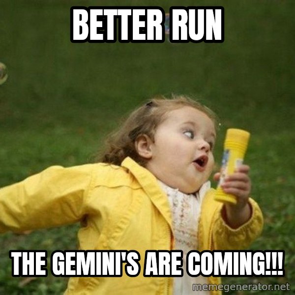 Little girl running away meme: Better run / The Gemini's are coming!!!