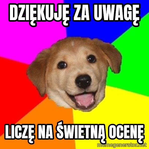 Advice Dog meme: DZIĘKUJĘ ZA UWAGĘ / LICZĘ NA ŚWIETNĄ OCENĘ