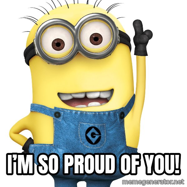 Despicable Me Minion meme: I’m so proud of you!