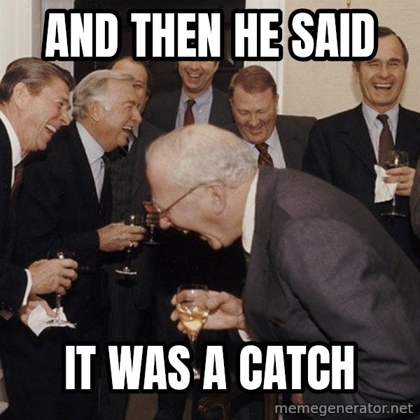 So Then I Said... meme: and then he said / it was a catch