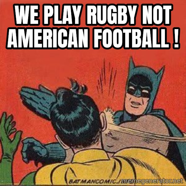 batman slap robin meme: We play Rugby Not American Football !