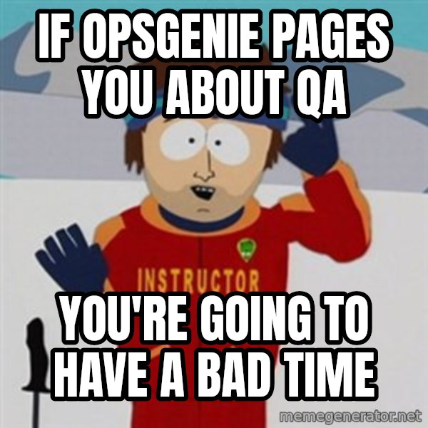 SouthPark Bad Time meme meme: If OpsGenie pages you about QA / You're going to have a Bad Time