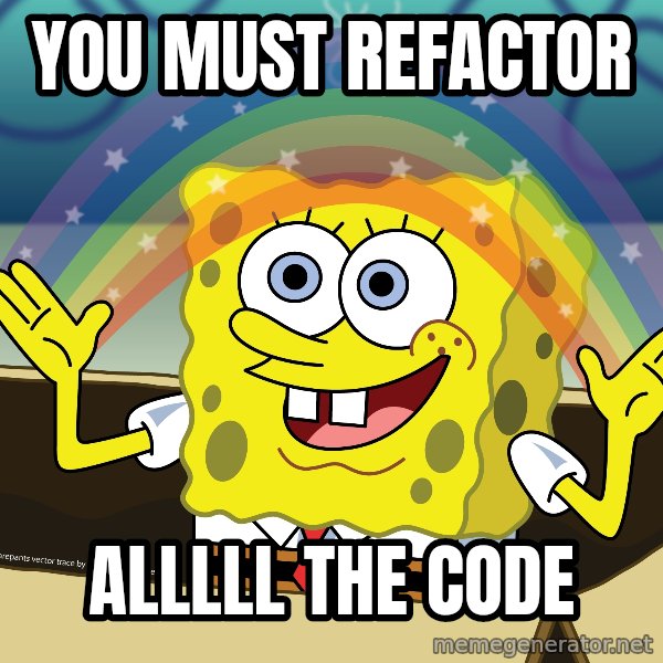 spongebob rainbow meme: You must refactor / ALLLLL THE CODE