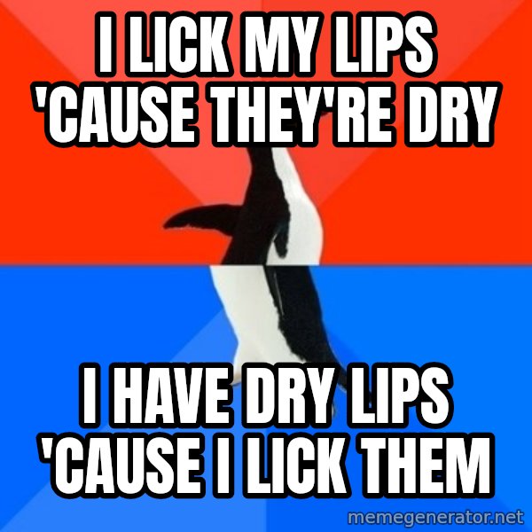 Socially Awesome Awkward Penguin meme: I lick my lips 'cause they're dry / I have dry lips 'cause I lick them