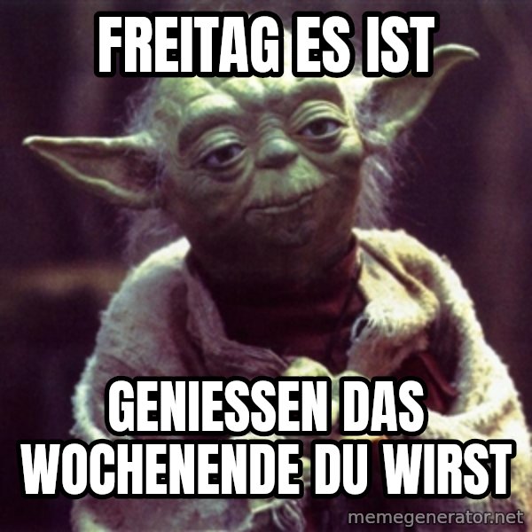 Yoda meme: Freitag es ist / Geniessen das Wochenende du wirst