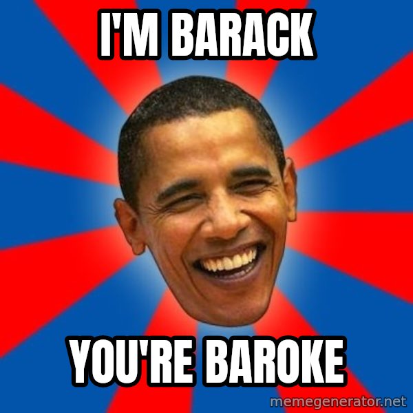 Obama meme: i'm barack / you're baroke