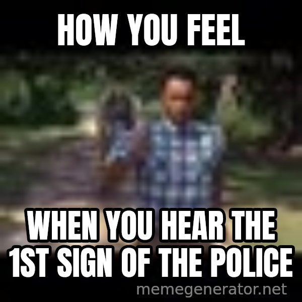 Forrest gump running meme: how you feel / when you hear The 1st sign of the police