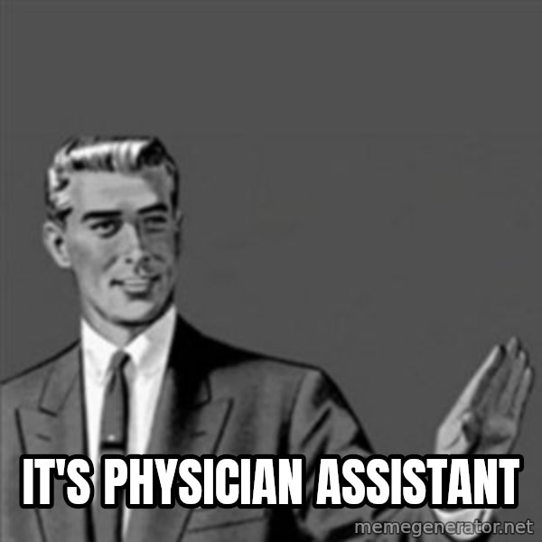 Correction Guy meme: it's physician assistant