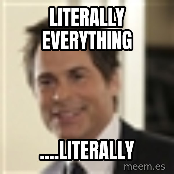 Chris Traeger meme: literally everything / ....literally