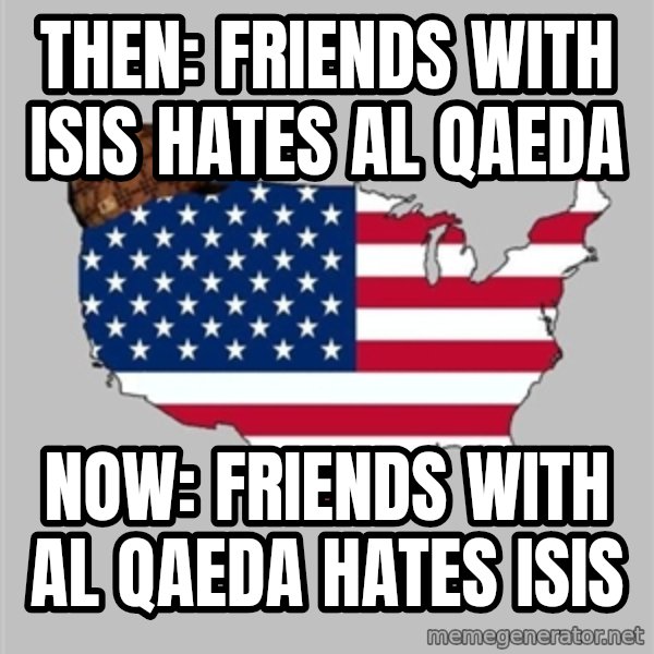 Scumbag America2 meme: then: friends with isis hates Al Qaeda / now: friends with Al Qaeda hates isis
