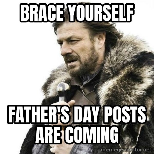 Brace Yourself Winter is Coming. meme: brace yourself / father's day posts are coming