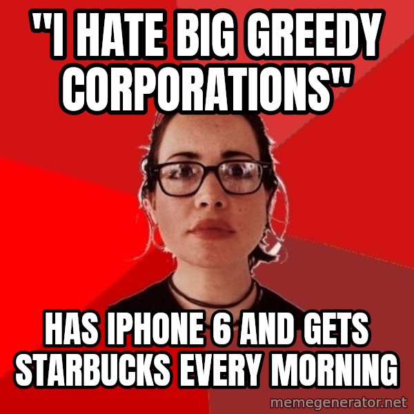 Liberal Douche Garofalo meme: "I Hate Big Greedy Corporations" / Has iphone 6 and gets Starbucks every morning