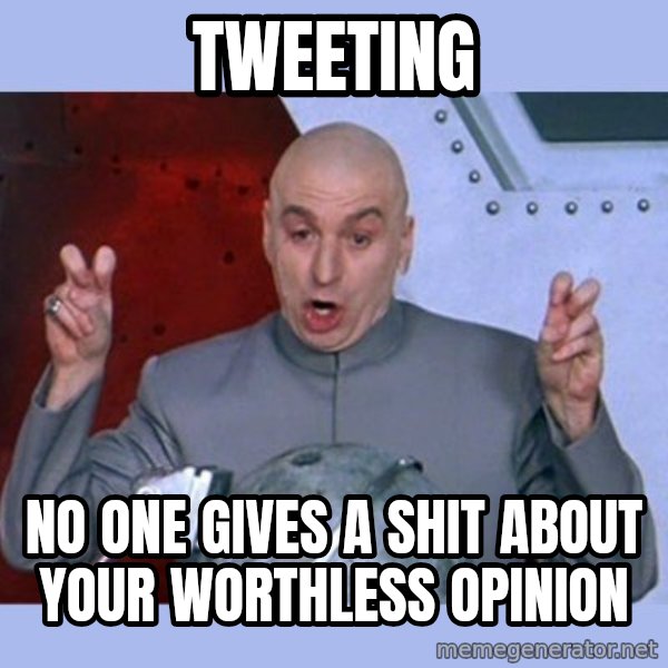 Dr Evil meme meme: tweeting / no one gives a shit about your worthless opinion