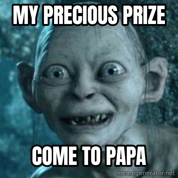 My Precious Gollum meme: My precious prize / Come to papa