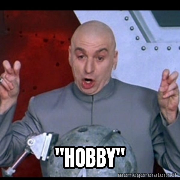 Dr. Evil Air Quotes meme: "hobby"
