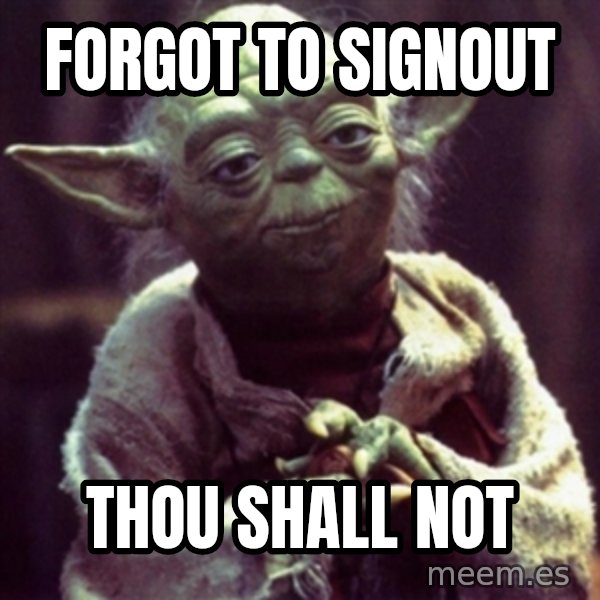 yoda star wars meme: forgot to signout / Thou shall not
