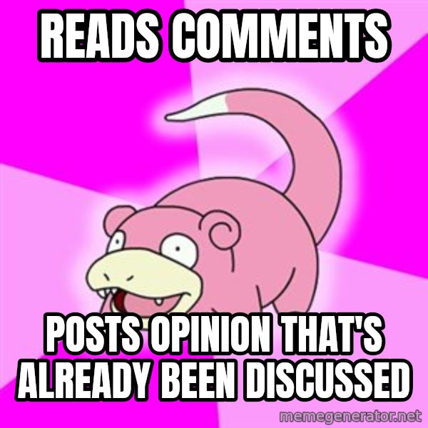 Slowpoke meme: Reads Comments / Posts opinion that's already been discussed