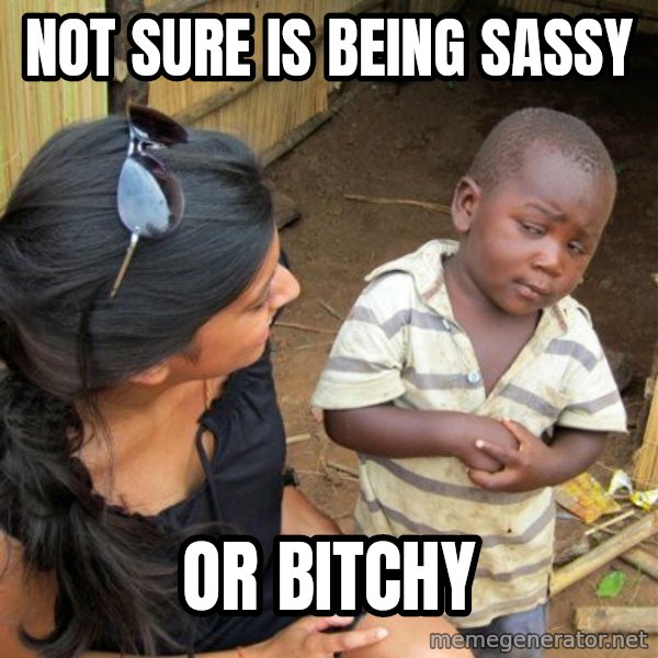 skeptical black kid meme: Not sure is being sassy / or bitchy
