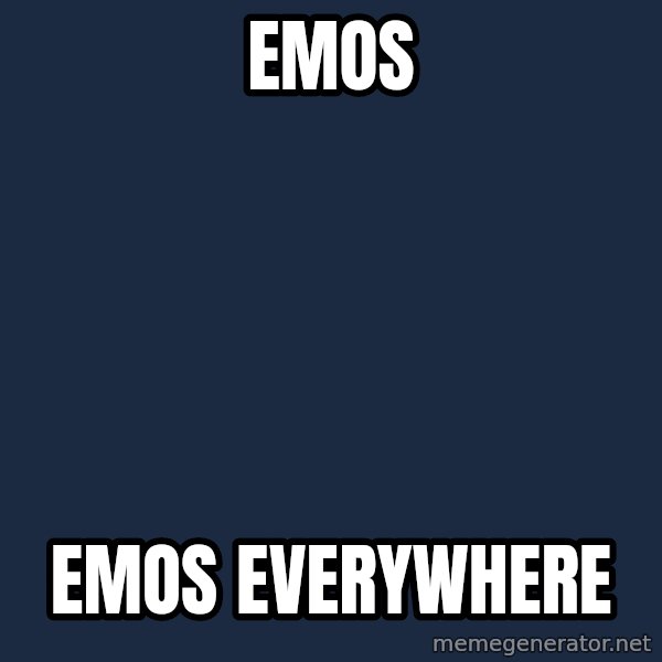 X, X Everywhere  meme: Emos / Emos everywhere