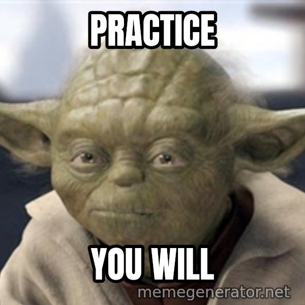 Master Yoda meme: practice / you will