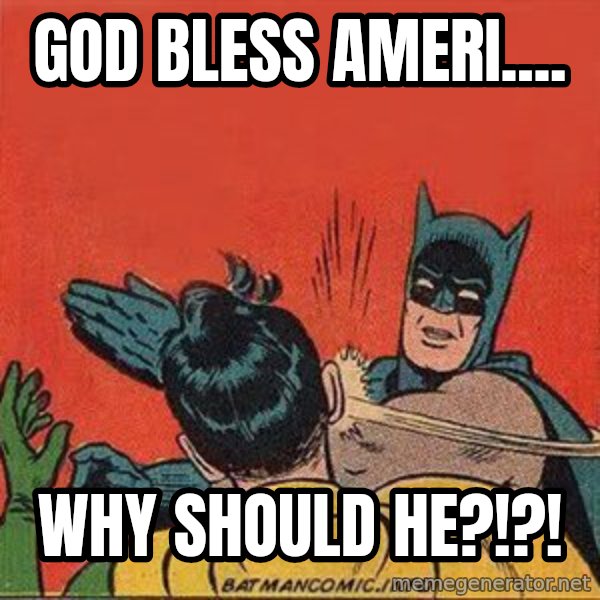 batman slap robin meme: God bless Ameri.... / WHY SHOULD HE?!?!